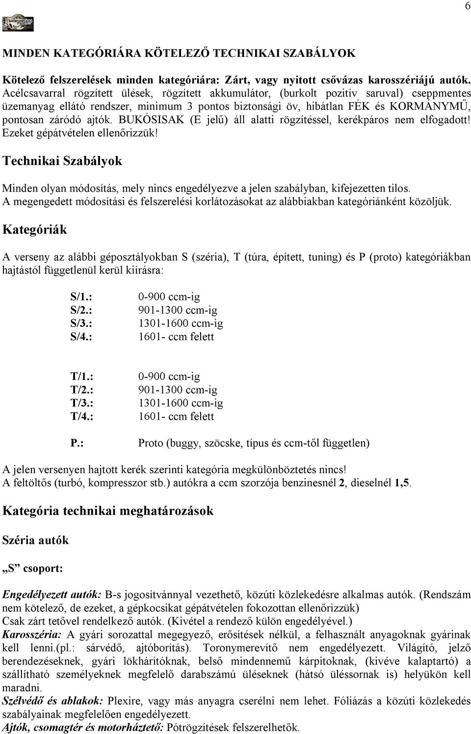 ajtók. BUKÓSISAK (E jelű) áll alatti rögzítéssel, kerékpáros nem elfogadott! Ezeket gépátvételen ellenőrizzük!