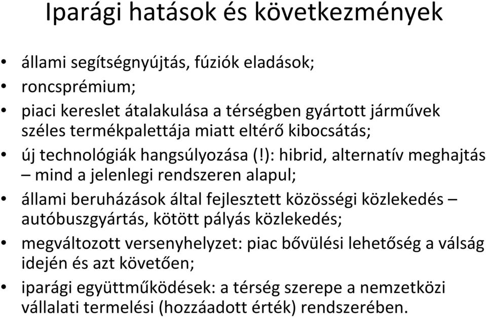 ): hibrid, alternatív meghajtás mind a jelenlegi rendszeren alapul; állami beruházások által fejlesztett közösségi közlekedés autóbuszgyártás,