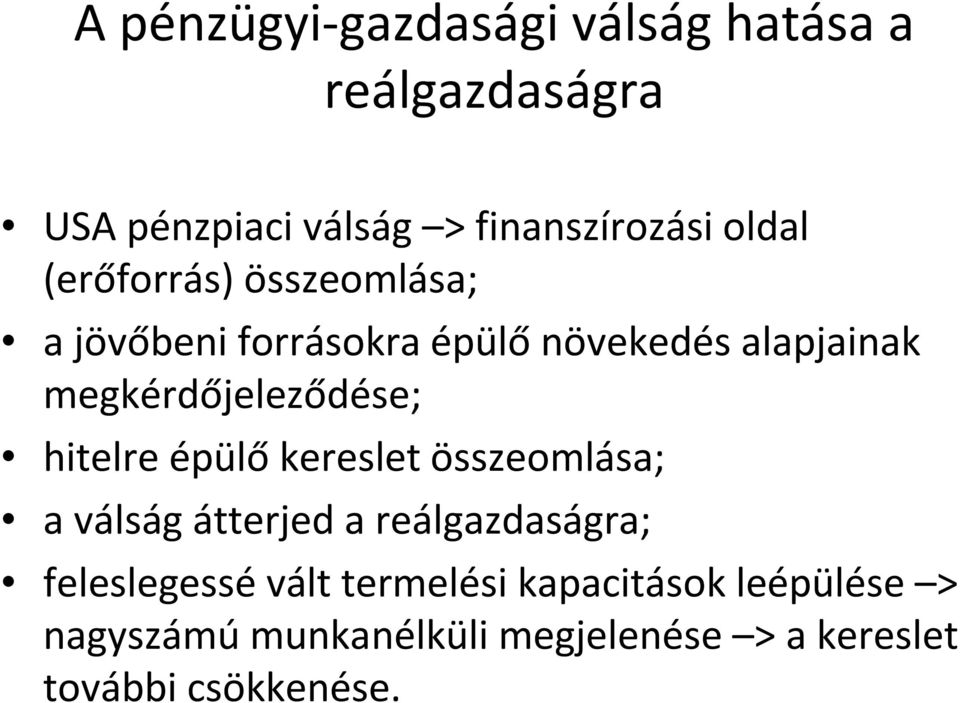 hitelre épülő kereslet összeomlása; a válság átterjed a reálgazdaságra; feleslegessévált