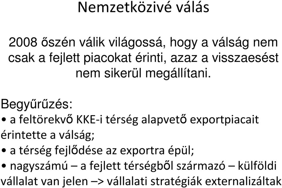 Begyőrőzés: a feltörekvıkke-itérség alapvetıexportpiacait érintette a válság; a térség