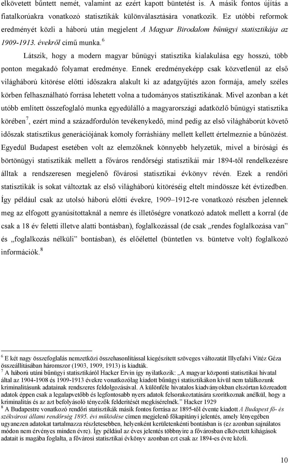 6 Látszik, hogy a modern magyar bűnügyi statisztika kialakulása egy hosszú, több ponton megakadó folyamat eredménye.