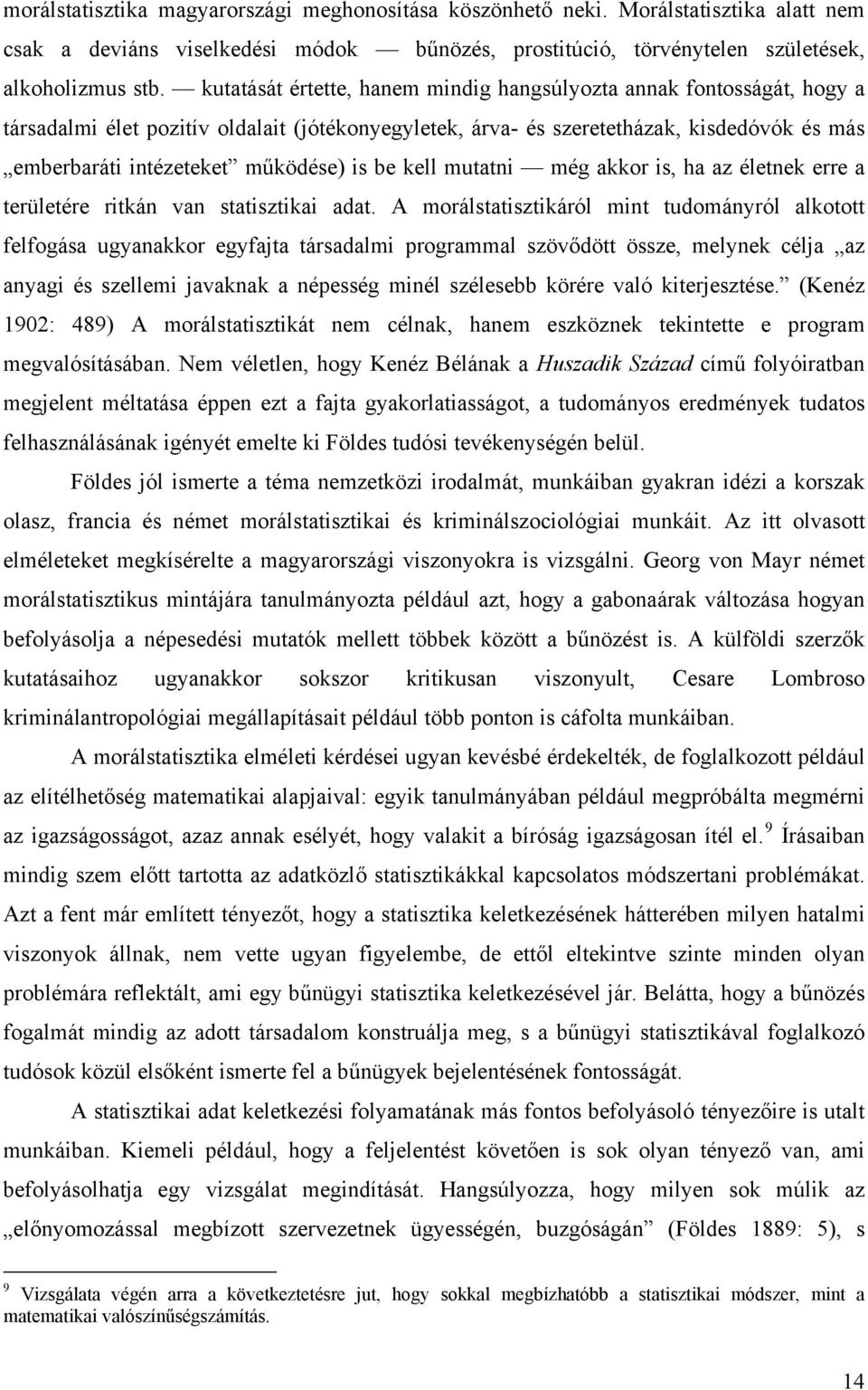 is be kell mutatni még akkor is, ha az életnek erre a területére ritkán van statisztikai adat.