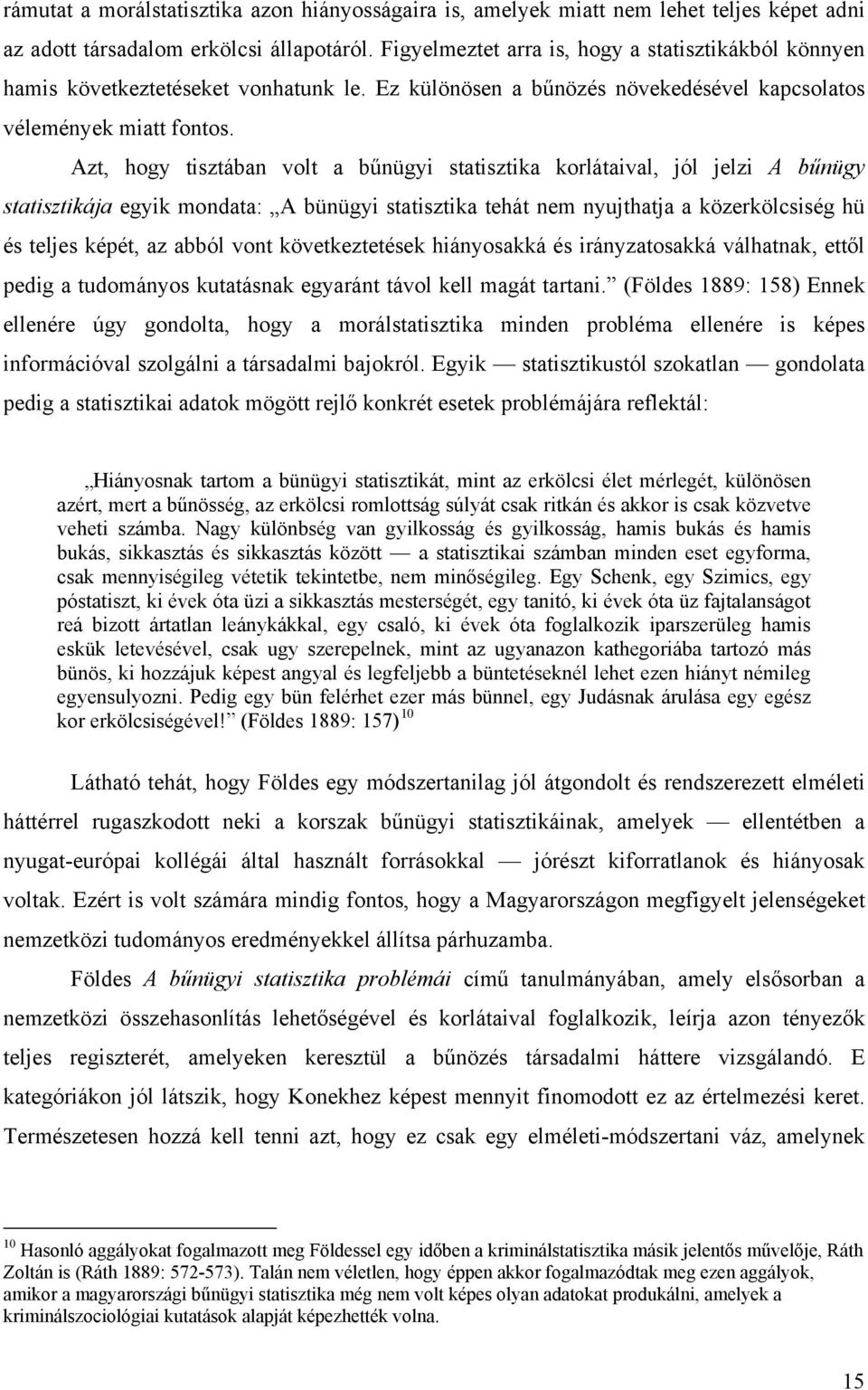 Azt, hogy tisztában volt a bűnügyi statisztika korlátaival, jól jelzi A bűnügy statisztikája egyik mondata: A bünügyi statisztika tehát nem nyujthatja a közerkölcsiség hü és teljes képét, az abból