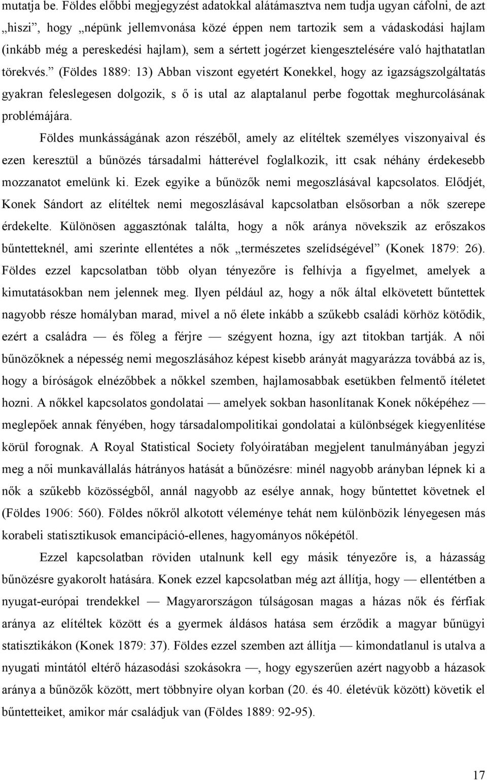 sem a sértett jogérzet kiengesztelésére való hajthatatlan törekvés.