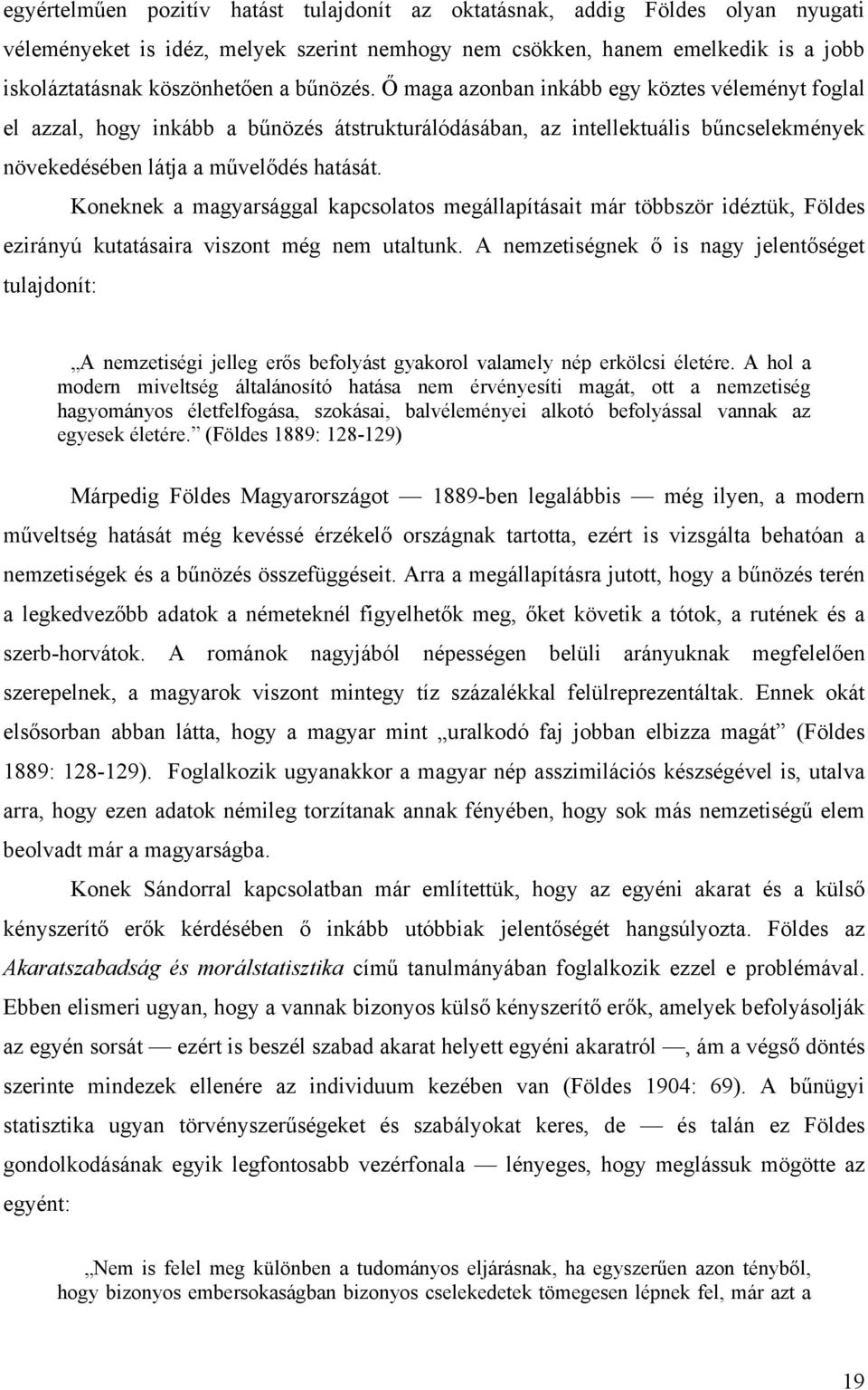 Koneknek a magyarsággal kapcsolatos megállapításait már többször idéztük, Földes ezirányú kutatásaira viszont még nem utaltunk.