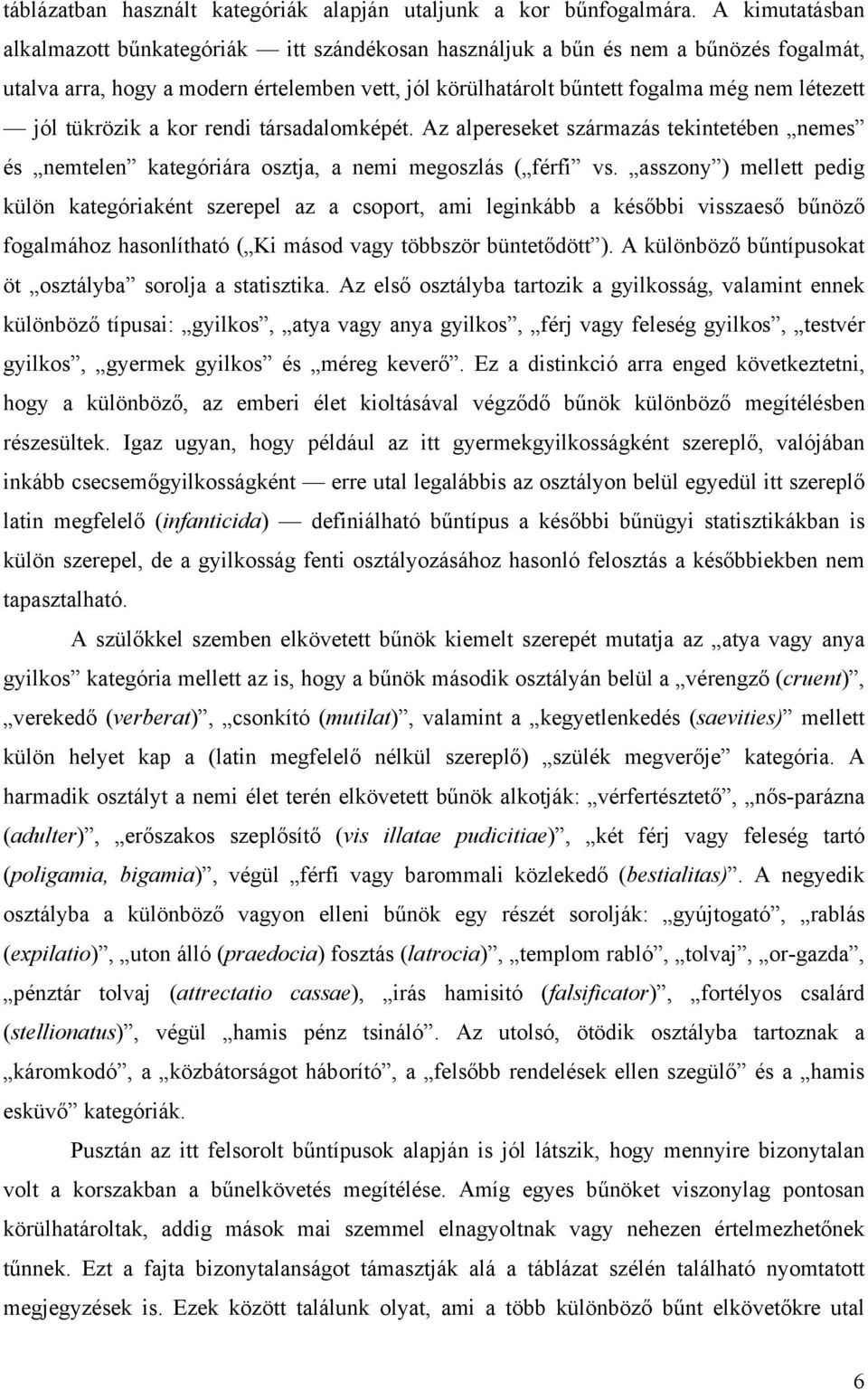 tükrözik a kor rendi társadalomképét. Az alpereseket származás tekintetében nemes és nemtelen kategóriára osztja, a nemi megoszlás ( férfi vs.