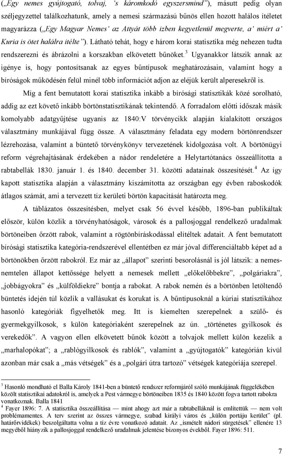 Látható tehát, hogy e három korai statisztika még nehezen tudta rendszerezni és ábrázolni a korszakban elkövetett bűnöket.