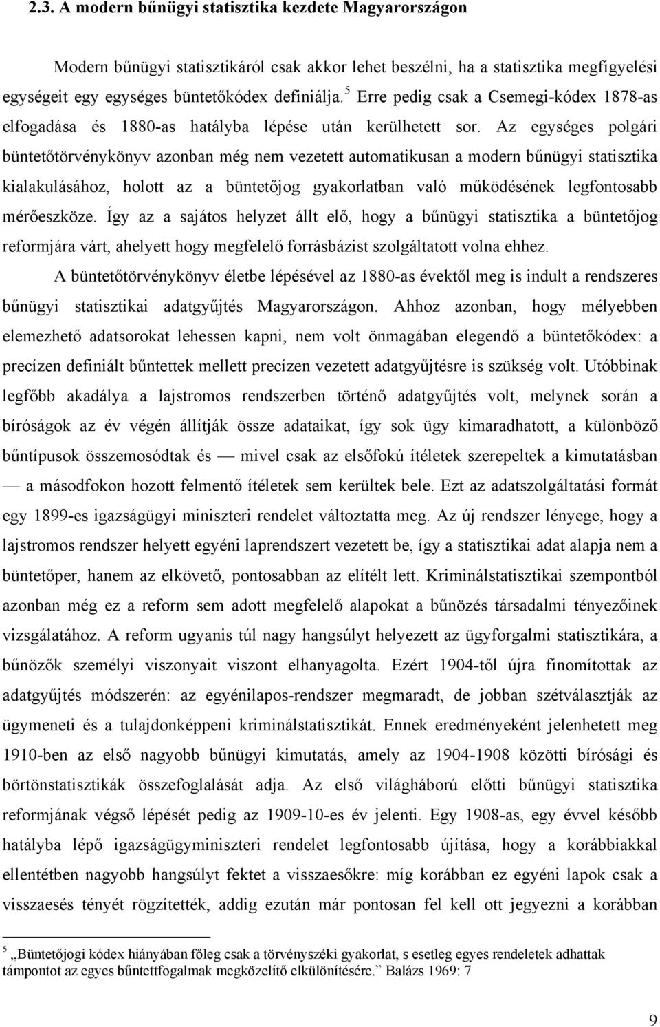 Az egységes polgári büntetőtörvénykönyv azonban még nem vezetett automatikusan a modern bűnügyi statisztika kialakulásához, holott az a büntetőjog gyakorlatban való működésének legfontosabb