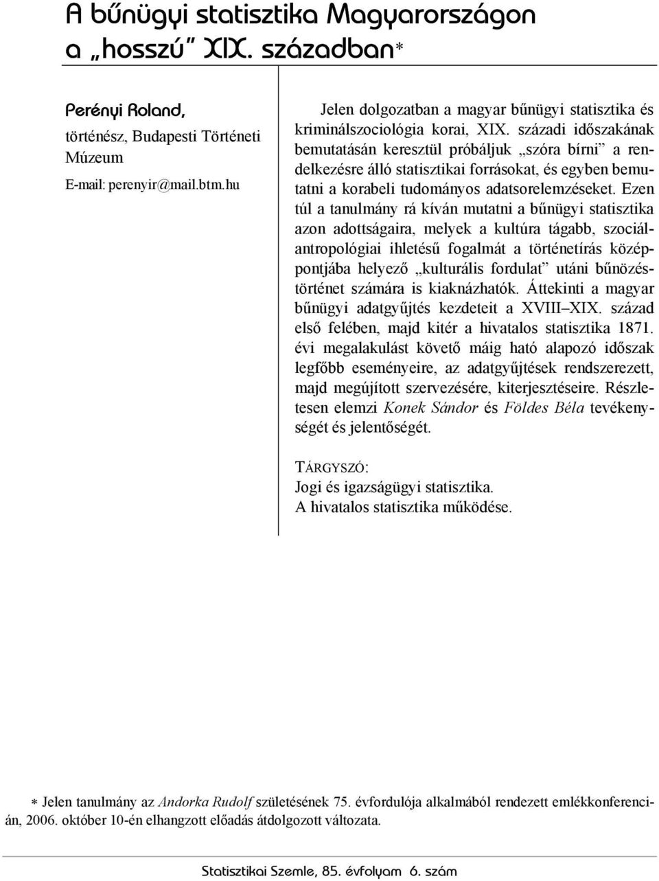 századi időszakának bemutatásán keresztül próbáljuk szóra bírni a rendelkezésre álló statisztikai forrásokat, és egyben bemutatni a korabeli tudományos adatsorelemzéseket.