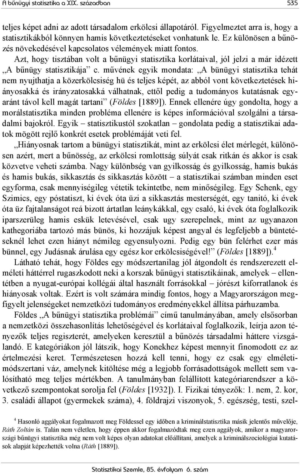 művének egyik mondata: A bünügyi statisztika tehát nem nyujthatja a közerkölcsiség hü és teljes képét, az abból vont következtetések hiányosakká és irányzatosakká válhatnak, ettől pedig a tudományos