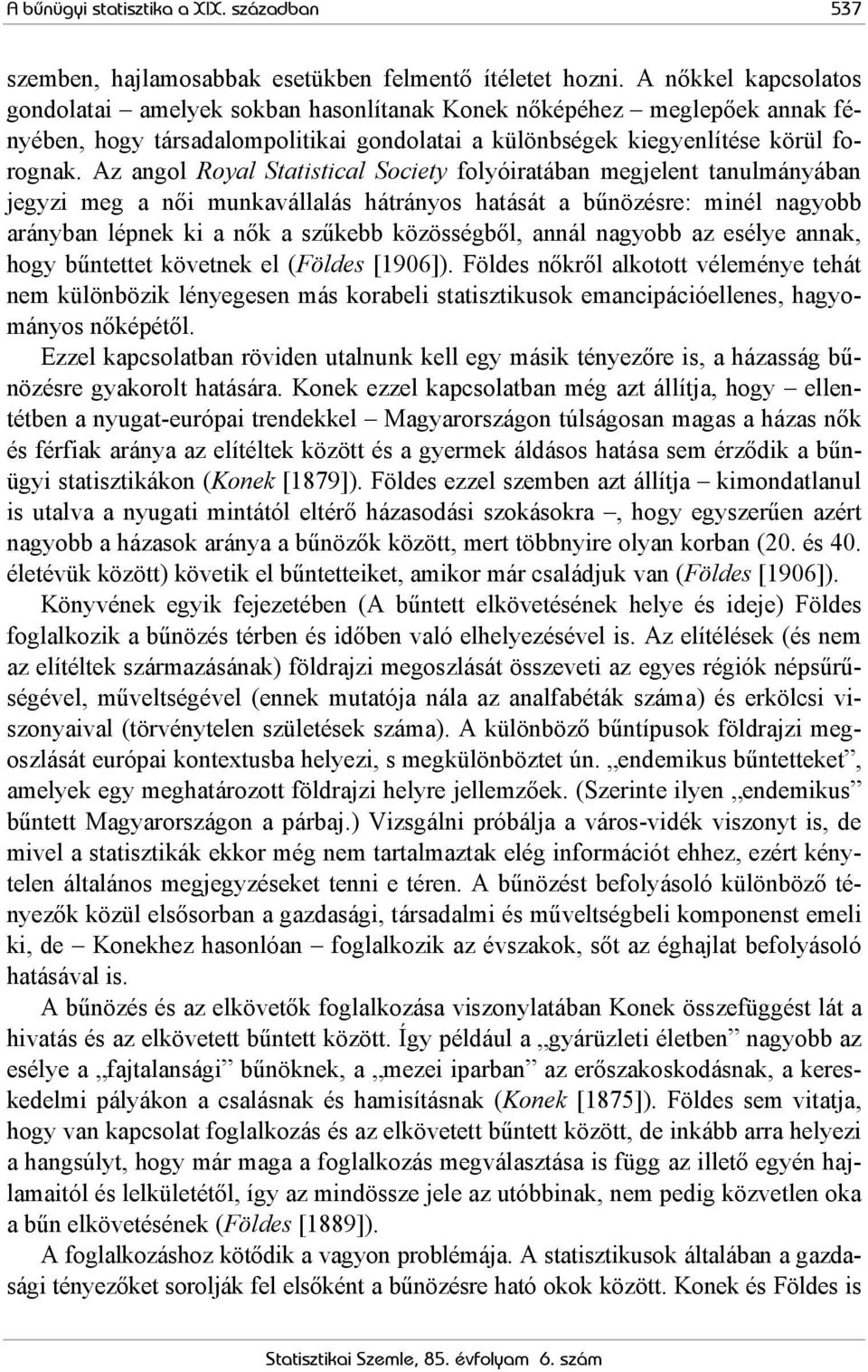 Az angol Royal Statistical Society folyóiratában megjelent tanulmányában jegyzi meg a női munkavállalás hátrányos hatását a bűnözésre: minél nagyobb arányban lépnek ki a nők a szűkebb közösségből,