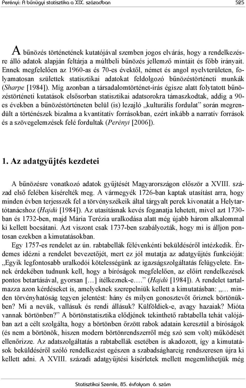 Ennek megfelelően az 1960-as és 70-es évektől, német és angol nyelvterületen, folyamatosan születtek statisztikai adatokat feldolgozó bűnözéstörténeti munkák (Sharpe [1984]).
