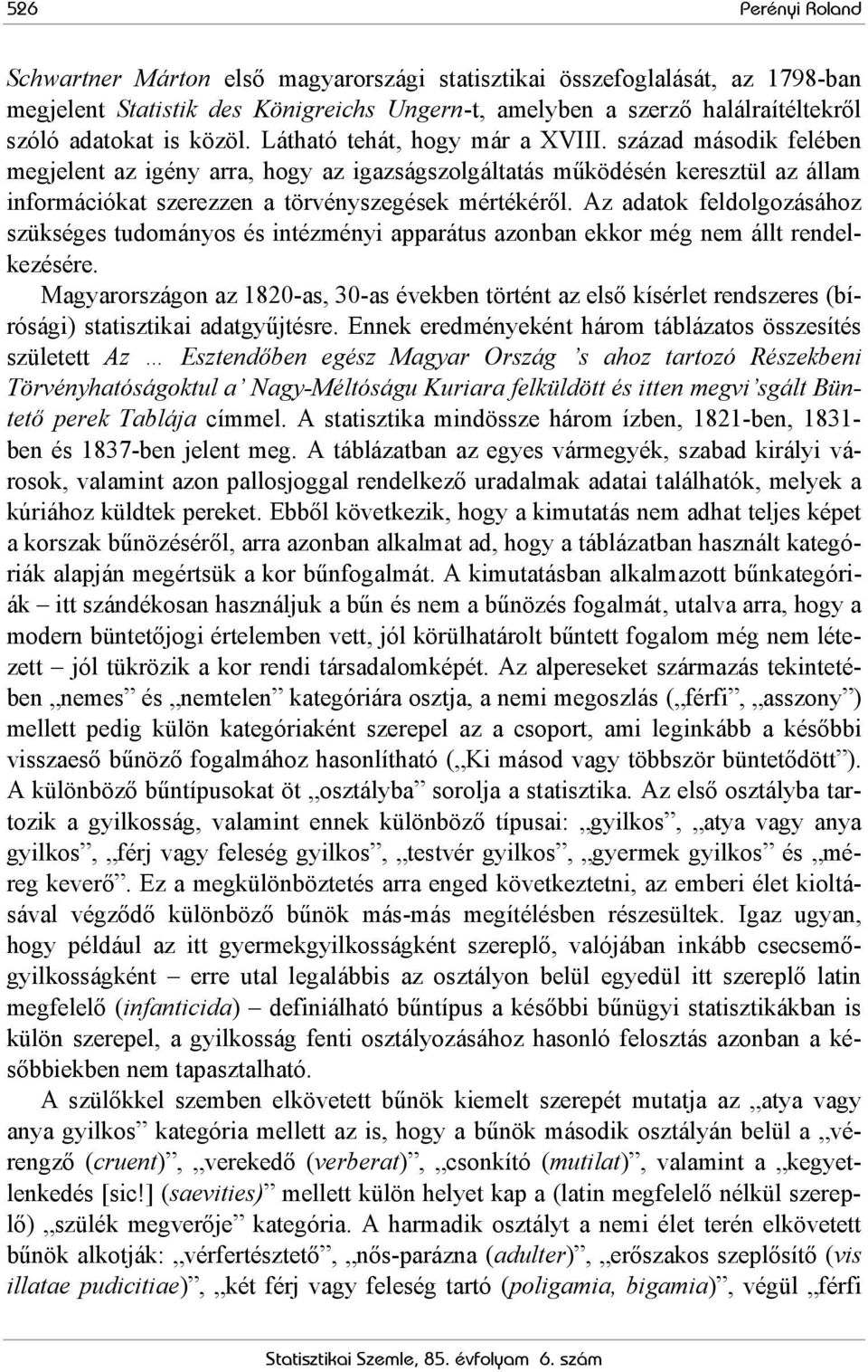 Az adatok feldolgozásához szükséges tudományos és intézményi apparátus azonban ekkor még nem állt rendelkezésére.