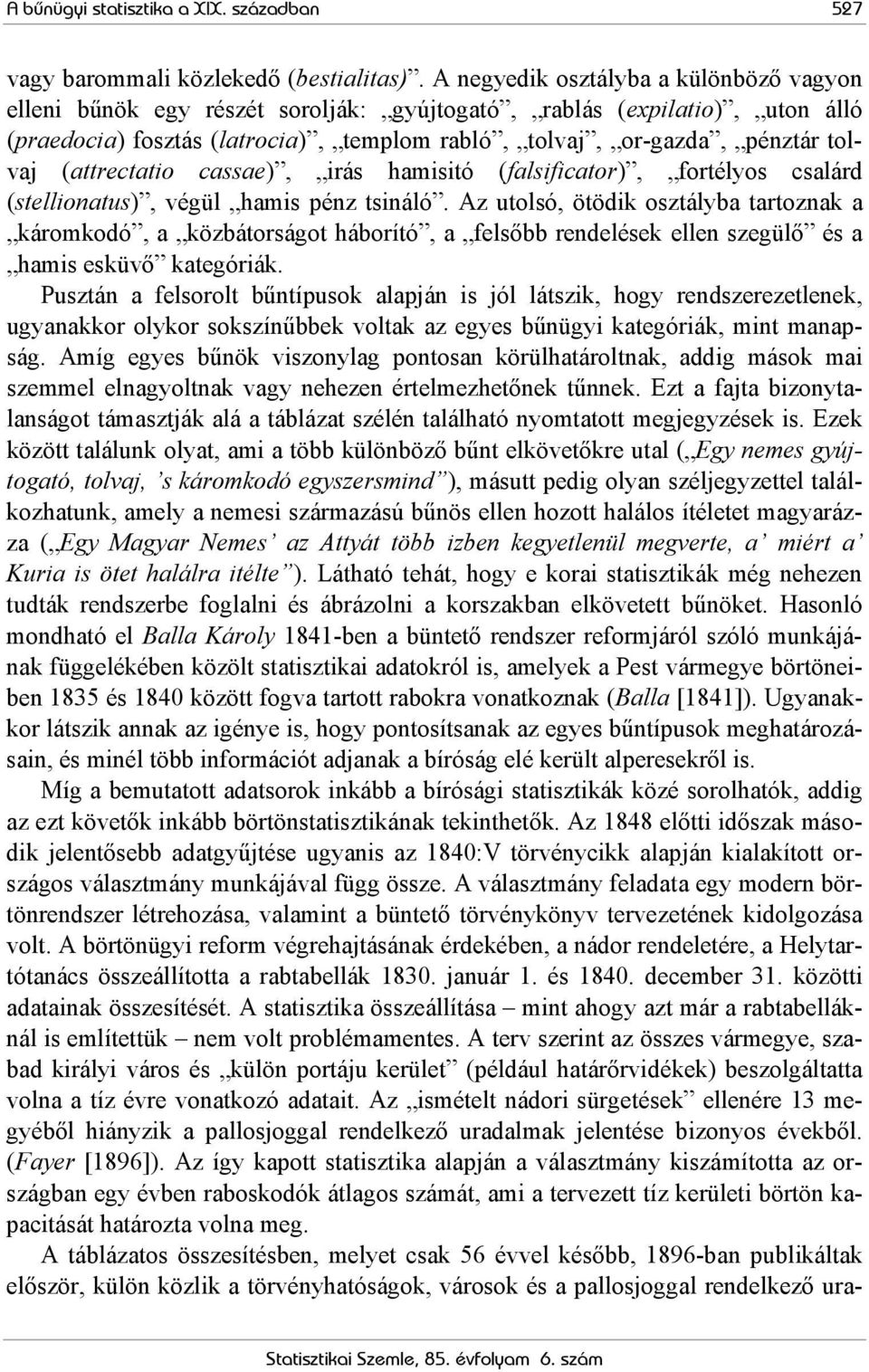 (attrectatio cassae), irás hamisitó (falsificator), fortélyos csalárd (stellionatus), végül hamis pénz tsináló.