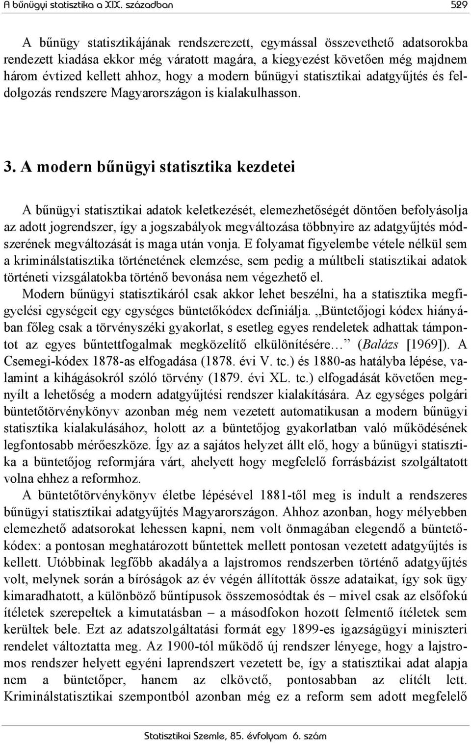 hogy a modern bűnügyi statisztikai adatgyűjtés és feldolgozás rendszere Magyarországon is kialakulhasson. 3.
