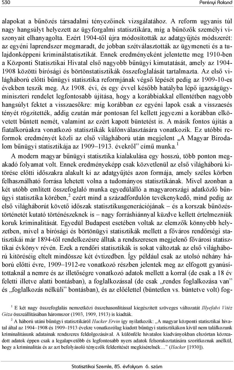 Ennek eredményeként jelentette meg 1910-ben a Központi Statisztikai Hivatal első nagyobb bűnügyi kimutatását, amely az 1904-1908 közötti bírósági és börtönstatisztikák összefoglalását tartalmazta.