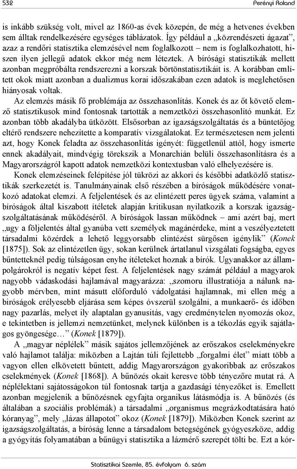 A bírósági statisztikák mellett azonban megpróbálta rendszerezni a korszak börtönstatisztikáit is.