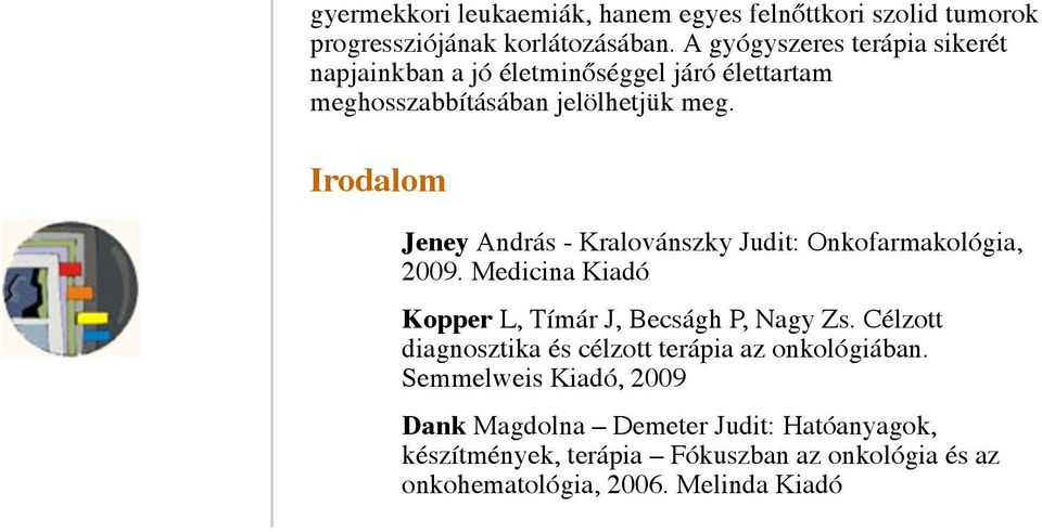Irodalom Jeney András - Kralovánszky Judit: Onkofarmakológia, 2009. Medicina Kiadó Kopper L, Tímár J, Becságh P, Nagy Zs.