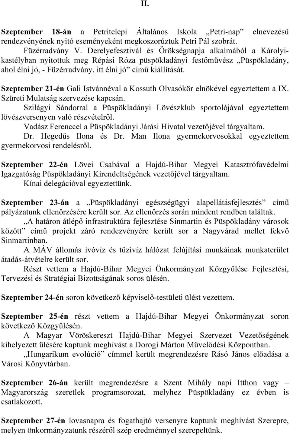 Szeptember 21-én Gali Istvánnéval a Kossuth Olvasókör elnökével egyeztettem a IX. Szüreti Mulatság szervezése kapcsán.