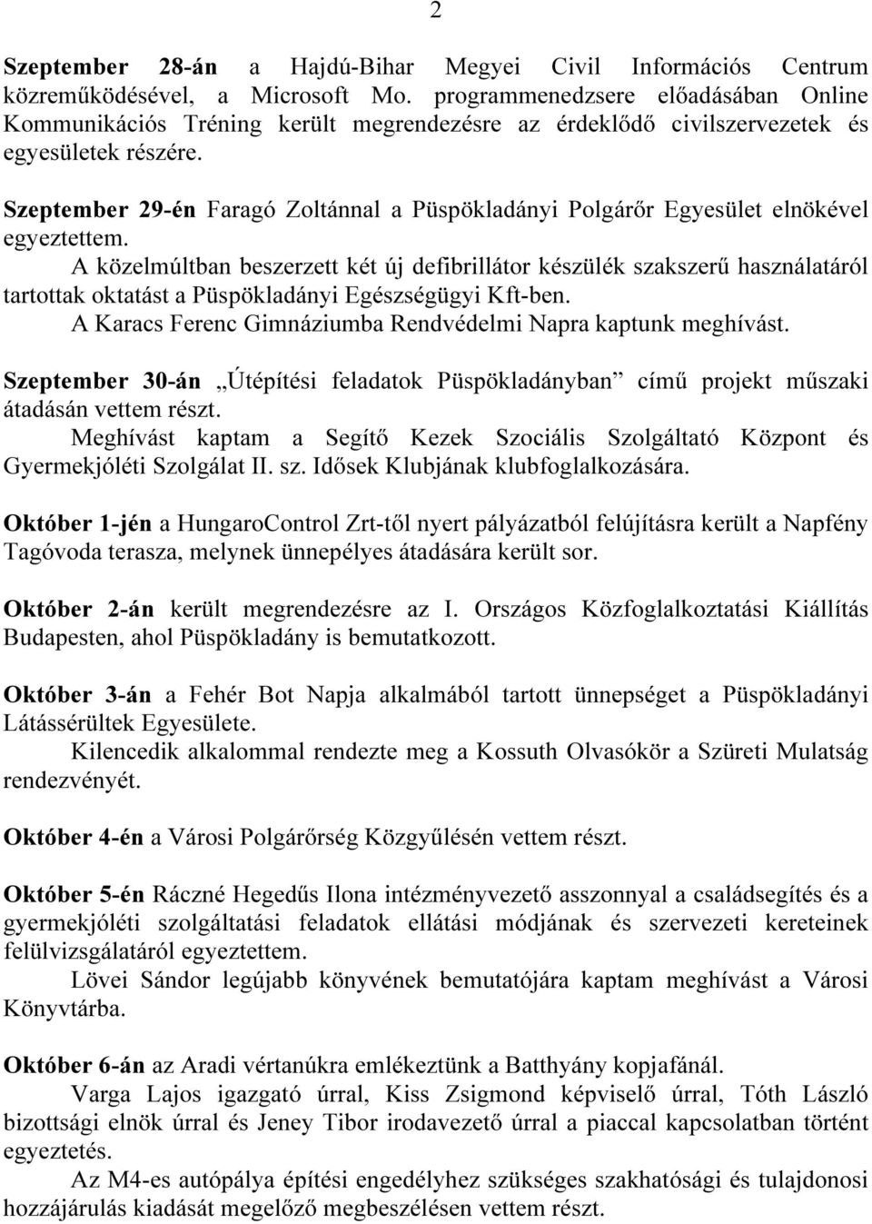 Szeptember 29-én Faragó Zoltánnal a Püspökladányi Polgárőr Egyesület elnökével egyeztettem.