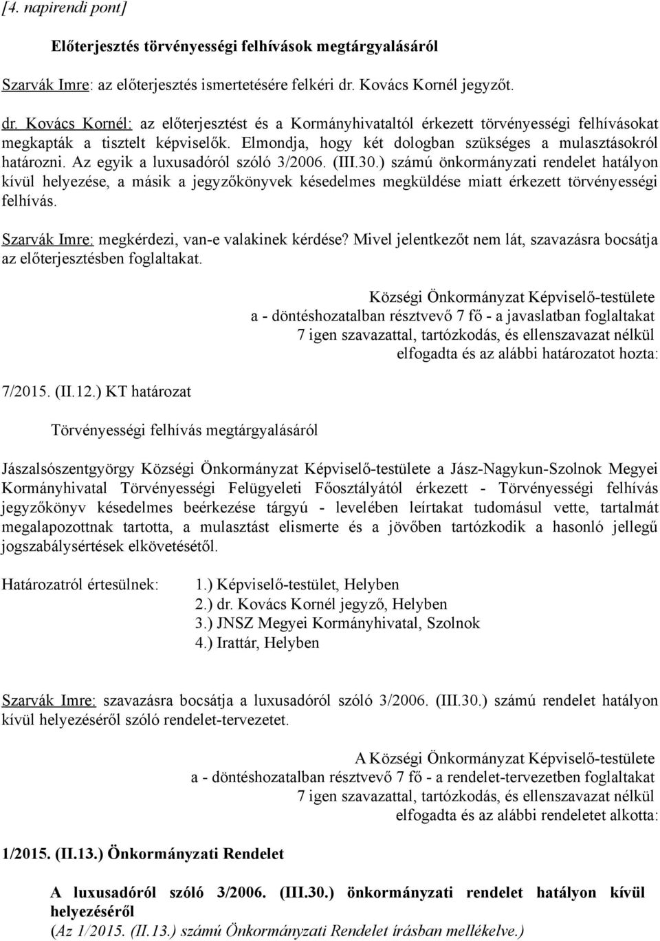 Elmondja, hogy két dologban szükséges a mulasztásokról határozni. Az egyik a luxusadóról szóló 3/2006. (III.30.