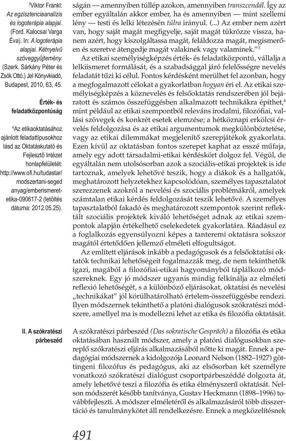 hu/tudastar/ modszertani-seged anyag/emberismeretetika-090617-2 (letöltés dátuma: 2012.05.25). II. A szókratészi párbeszéd ságán amennyiben túllép azokon, amennyiben transzcendál.