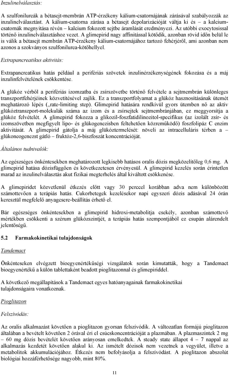 Az utóbbi exocytosissal történő inzulinelválasztáshoz vezet.