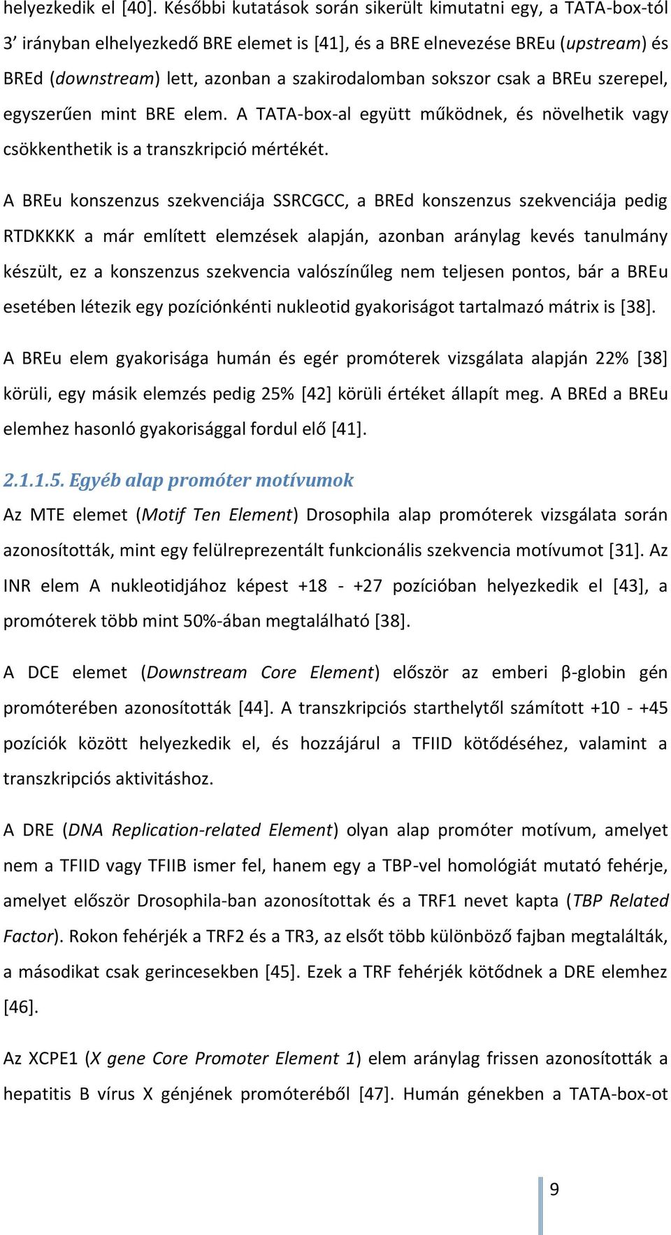 sokszor csak a BREu szerepel, egyszerűen mint BRE elem. A TATA-box-al együtt működnek, és növelhetik vagy csökkenthetik is a transzkripció mértékét.