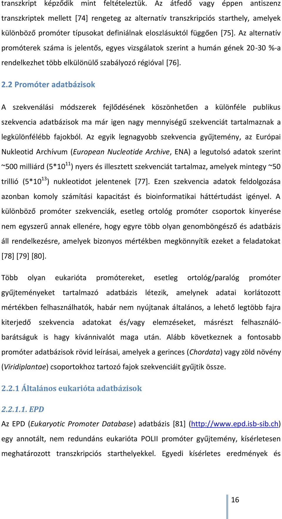 Az alternatív promóterek száma is jelentős, egyes vizsgálatok szerint a humán gének 20