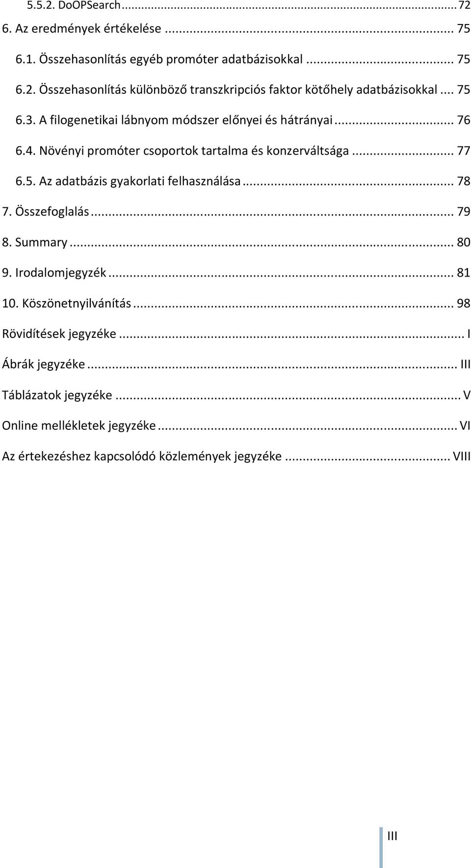 .. 78 7. Összefoglalás... 79 8. Summary... 80 9. Irodalomjegyzék... 81 10. Köszönetnyilvánítás... 98 Rövidítések jegyzéke... I Ábrák jegyzéke.