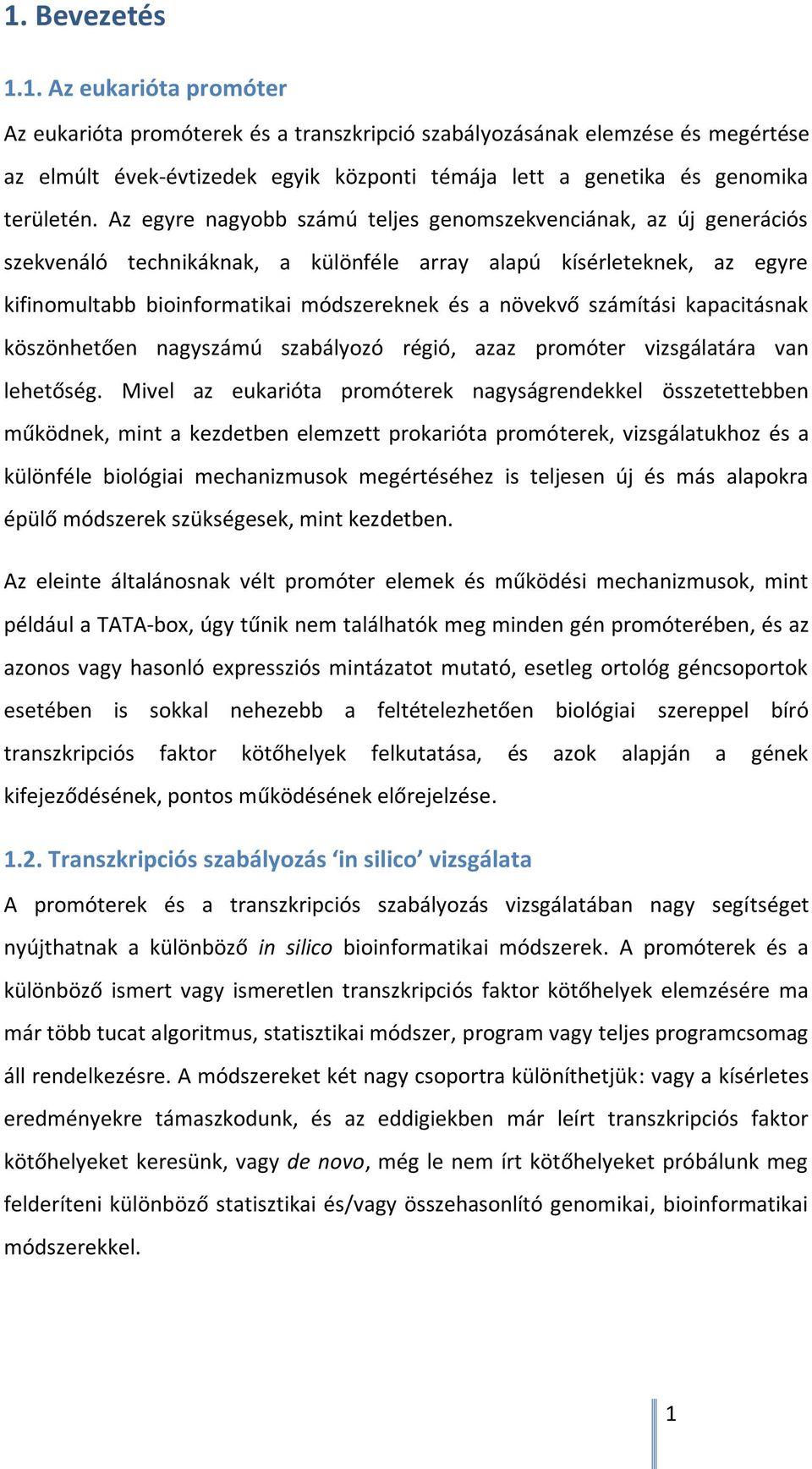 számítási kapacitásnak köszönhetően nagyszámú szabályozó régió, azaz promóter vizsgálatára van lehetőség.