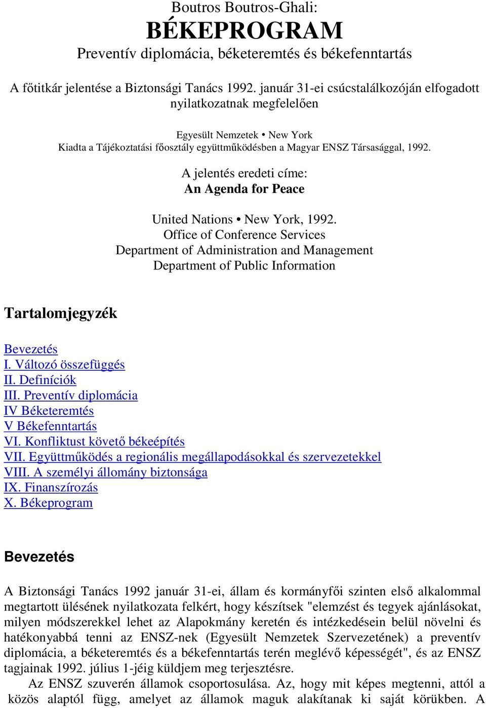 A jelentés eredeti címe: An Agenda for Peace United Nations New York, 1992.