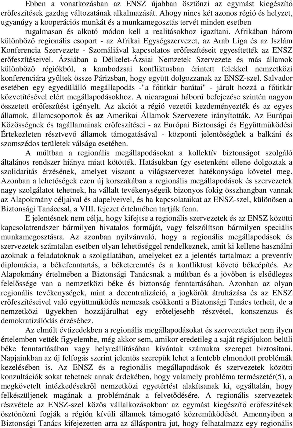 Afrikában három különböző regionális csoport - az Afrikai Egységszervezet, az Arab Liga és az Iszlám Konferencia Szervezete - Szomáliával kapcsolatos erőfeszítéseit egyesítették az ENSZ