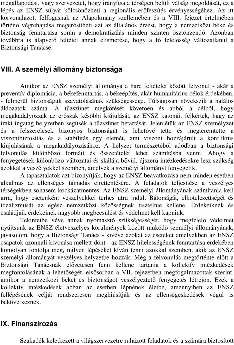 fejezet értelmében történő végrehajtása megerősítheti azt az általános érzést, hogy a nemzetközi béke és biztonság fenntartása során a demokratizálás minden szinten ösztönzendő.