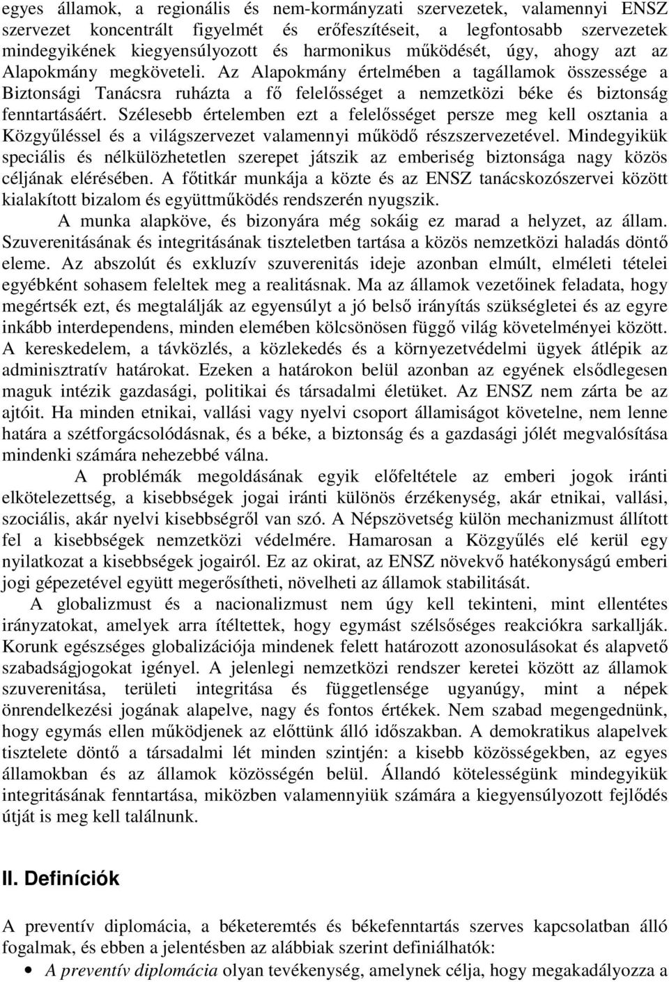 Szélesebb értelemben ezt a felelősséget persze meg kell osztania a Közgyűléssel és a világszervezet valamennyi működő részszervezetével.