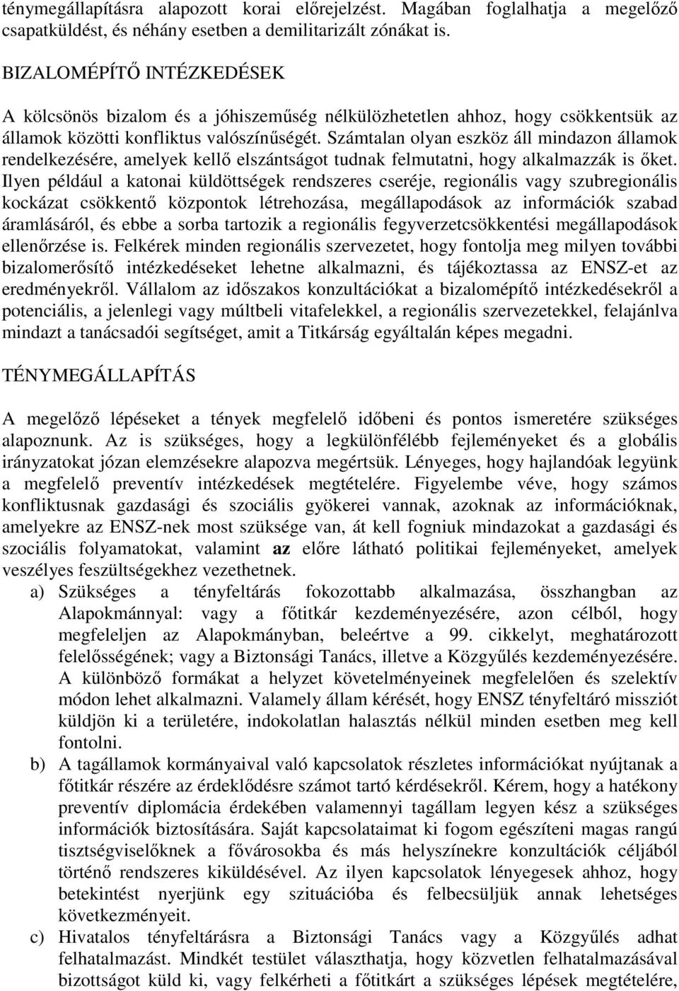 Számtalan olyan eszköz áll mindazon államok rendelkezésére, amelyek kellő elszántságot tudnak felmutatni, hogy alkalmazzák is őket.