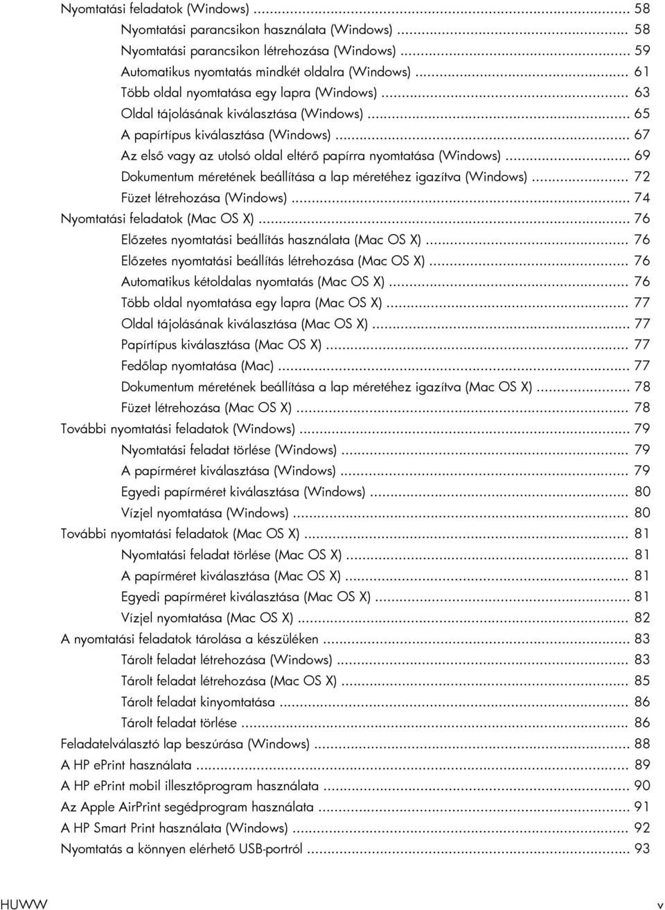 .. 67 Az első vagy az utolsó oldal eltérő papírra nyomtatása (Windows)... 69 Dokumentum méretének beállítása a lap méretéhez igazítva (Windows)... 72 Füzet létrehozása (Windows).