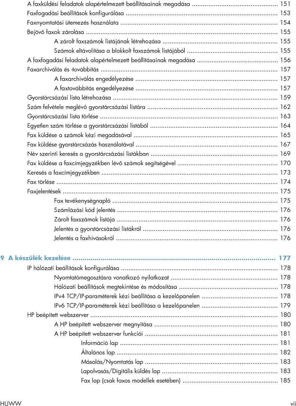 .. 156 Faxarchiválás és -továbbítás... 157 A faxarchiválás engedélyezése... 157 A faxtovábbítás engedélyezése... 157 Gyorstárcsázási lista létrehozása.