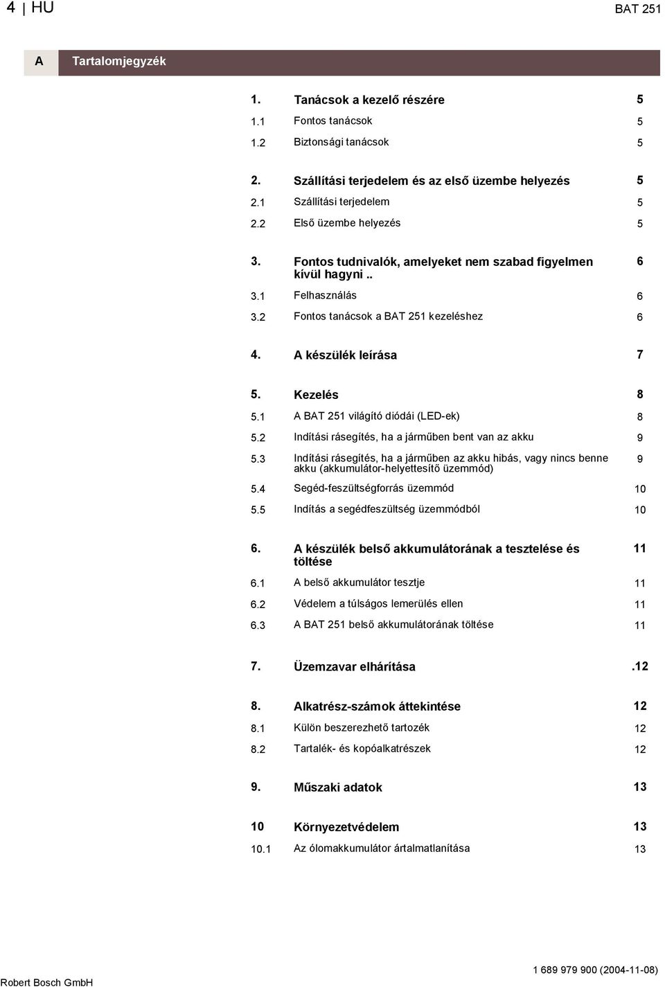 1 A BAT 251 világító diódái (LED-ek) 8 5.2 Indítási rásegítés, ha a járm ben bent van az akku 9 5.