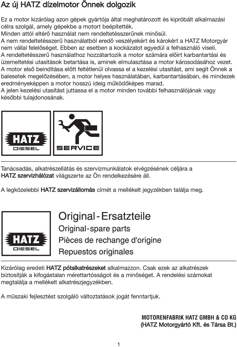 Ebben az esetben a kockázatot egyedül a felhasználó viseli.