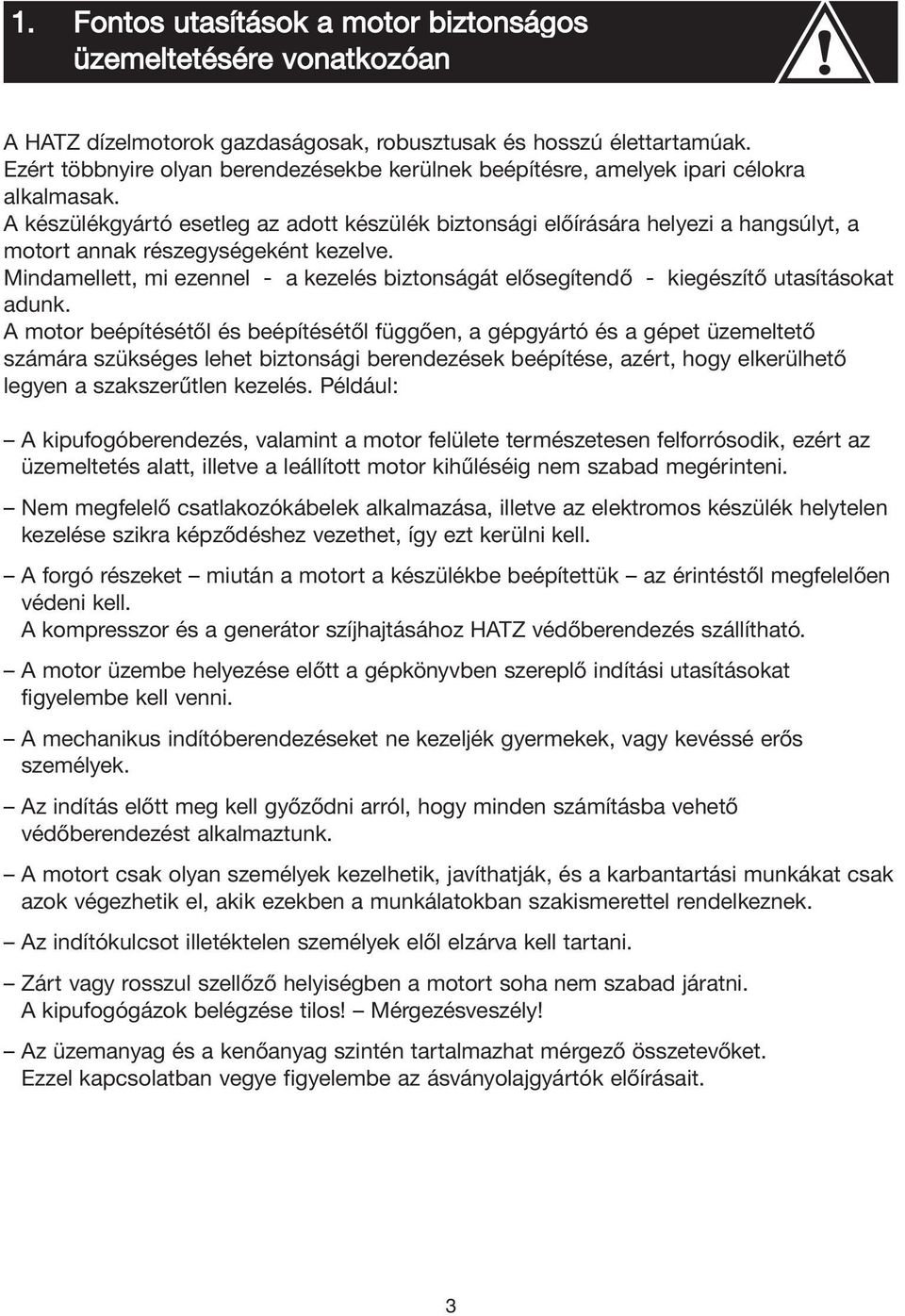 A készülékgyártó esetleg az adott készülék biztonsági előírására helyezi a hangsúlyt, a motort annak részegységeként kezelve.