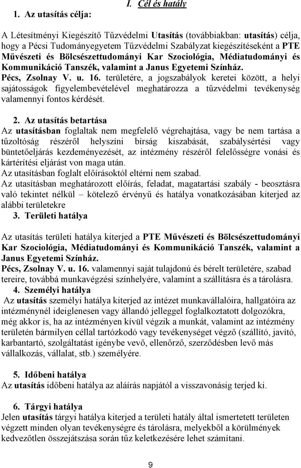 Kar Szociológia, Médiatudományi és Kommunikáció Tanszék, valamint a Janus Egyetemi Színház. Pécs, Zsolnay V. u. 16.