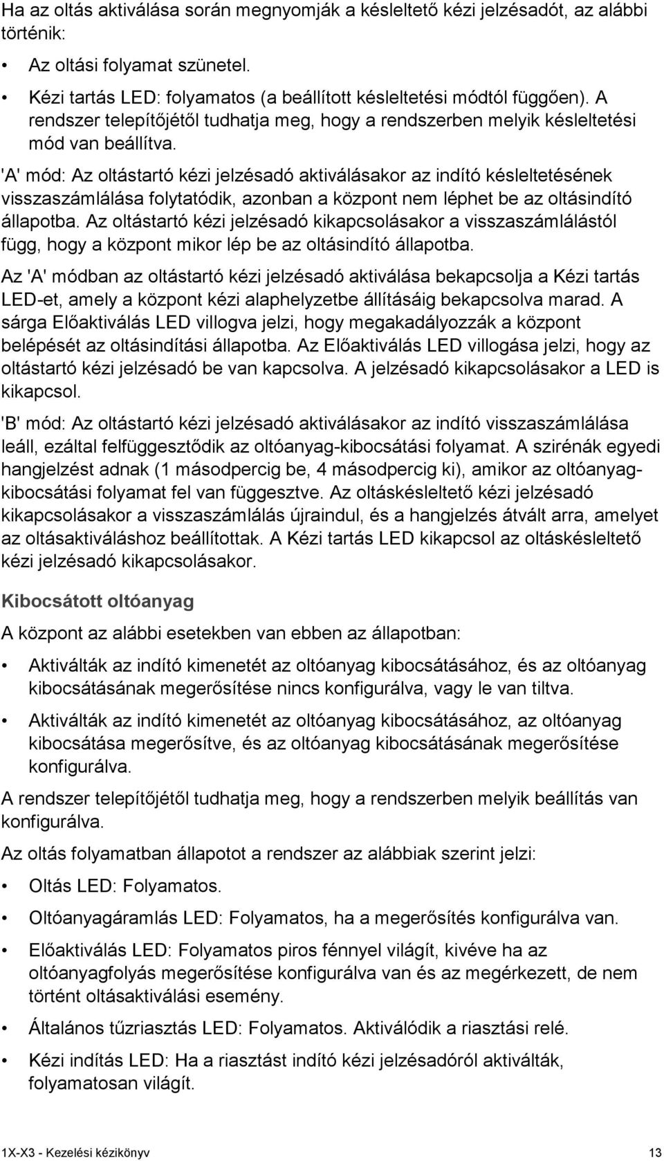 'A' mód: Az oltástartó kézi jelzésadó aktiválásakor az indító késleltetésének visszaszámlálása folytatódik, azonban a központ nem léphet be az oltásindító állapotba.