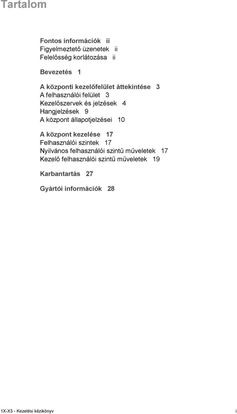 állapotjelzései 10 A központ kezelése 17 Felhasználói szintek 17 Nyilvános felhasználói szintű műveletek