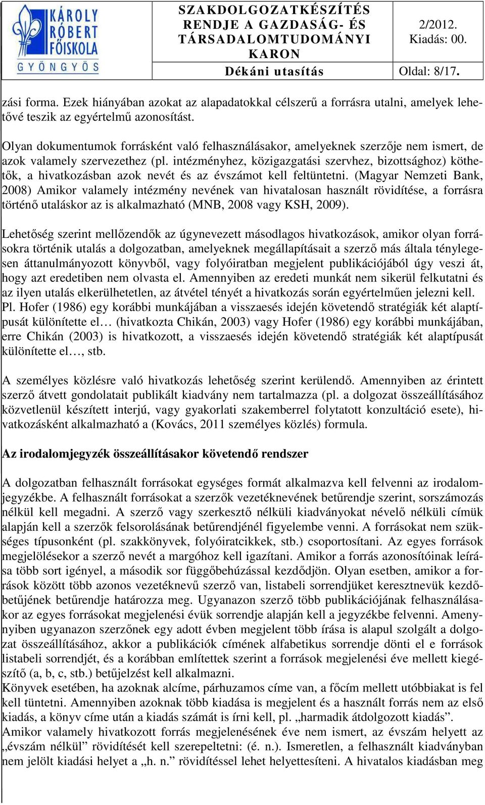 intézményhez, közigazgatási szervhez, bizottsághoz) köthetők, a hivatkozásban azok nevét és az évszámot kell feltüntetni.