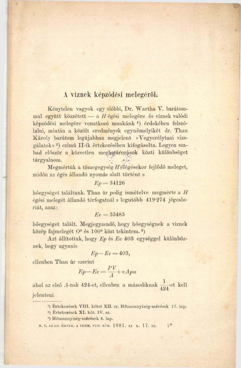 Than Károly barátom legújabban megjelent»vegyerélytani vizsgálatok* 2) czímű Il-ik értekezésében kifogásolta. Legyen szabad először a közvetlen me gh^hí.fq z (t s о к közti különbséget tárgyalnom.