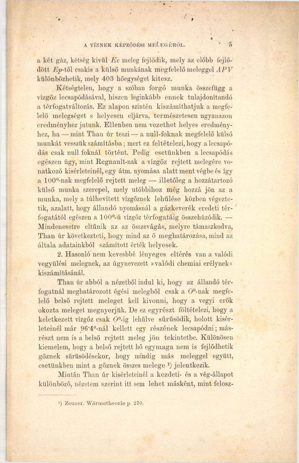 Ez alapon szintén kiszámíthatjuk a megfelelő melegséget s helyesen eljárva, természetesen ugyanazon eredményhez jutunk.