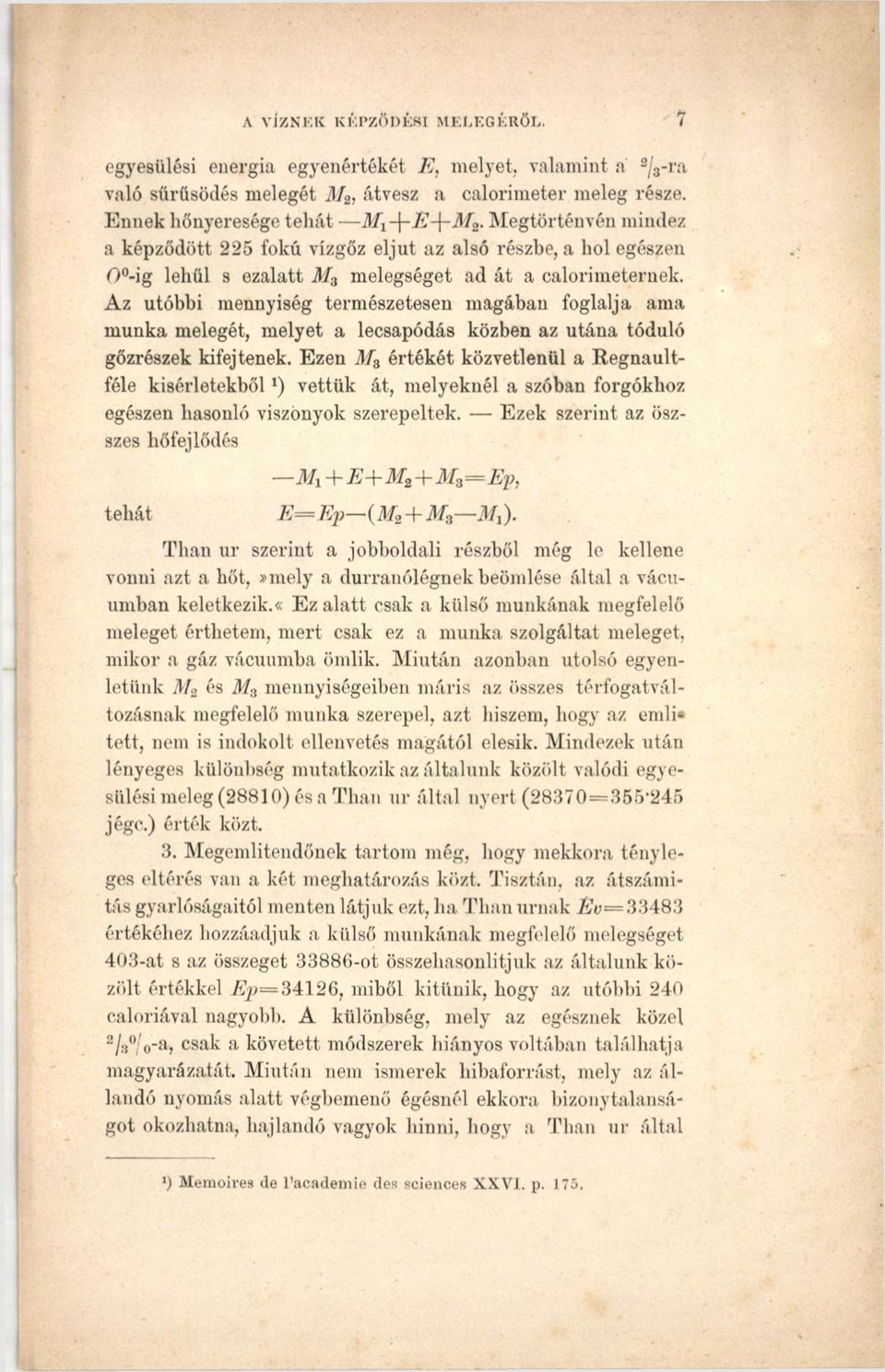 Az utóbbi mennyiség természetesen magában foglalja ama munka melegét, melyet a lecsapódás közben az utána tóduló gőzrészek kifejtenek.