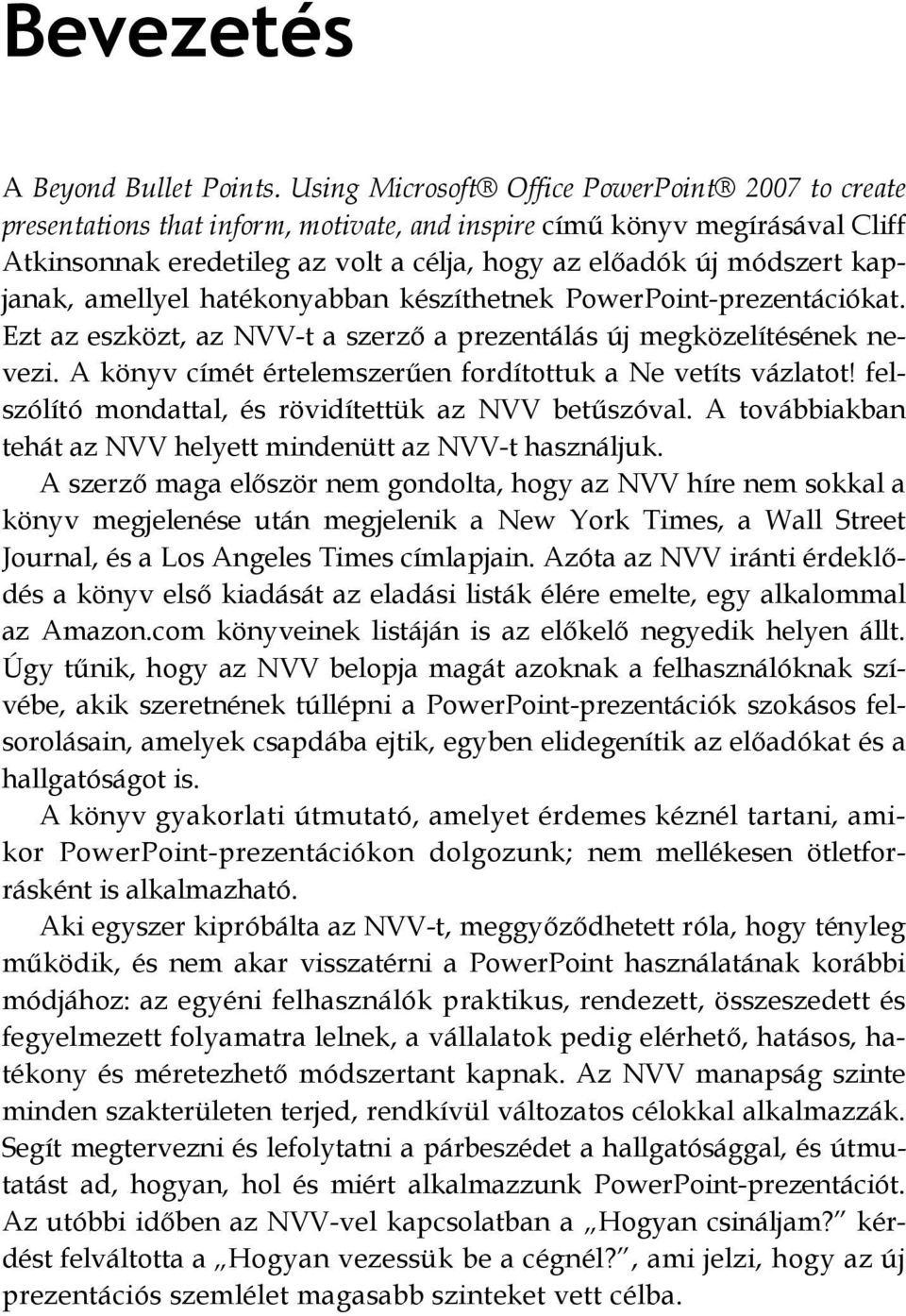 kapjanak, amellyel hatékonyabban készíthetnek PowerPoint-prezentációkat. Ezt az eszközt, az NVV-t a szerző a prezentálás új megközelítésének nevezi.