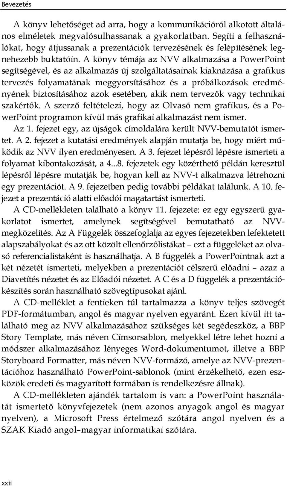 A könyv témája az NVV alkalmazása a PowerPoint segítségével, és az alkalmazás új szolgáltatásainak kiaknázása a grafikus tervezés folyamatának meggyorsításához és a próbálkozások eredményének